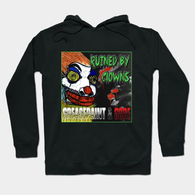 Ruined By Clowns - Greasepaint & Gore Hoodie by TheTombOfAnubisDotCom